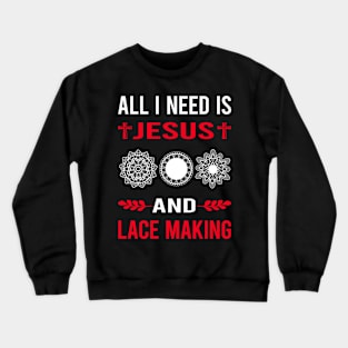 I Need Jesus And Lace Making Lacemaking Crewneck Sweatshirt